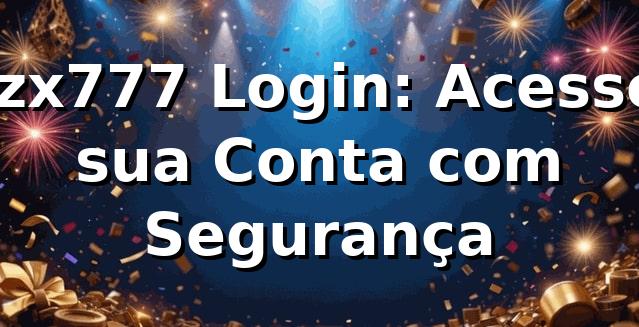 ⭐ zx777 Login: Acesse sua Conta com Segurança 1 ⭐ zx777 Login: Acesse sua Conta com Segurança
